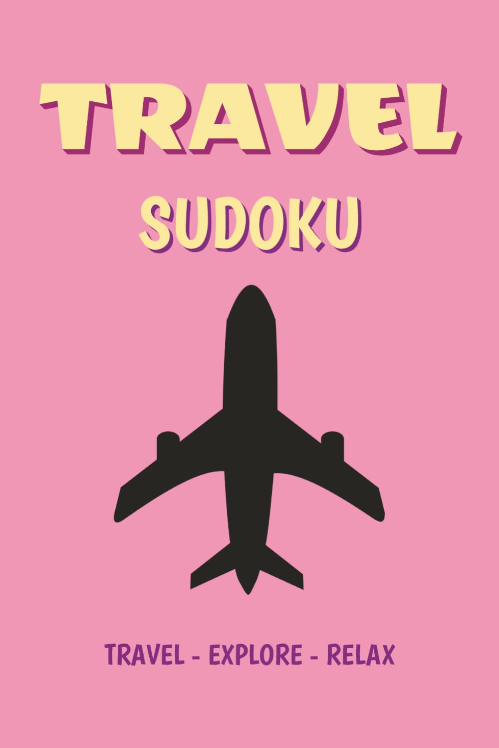 TRAVEL Sudoku Puzzle Book: Sudoku Puzzles for TRAVELERS I Help Calm the Mind and Relax I 6x9 Inches, 110 Pages I 50+ Puzzles I Solutions Included