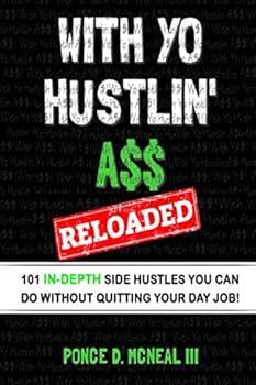 Paperback WITH YO HUSTLIN' A$$ RELOADED: 101 In-Depth Side Hustles You Can Do Without Quitting Your Day Job Book