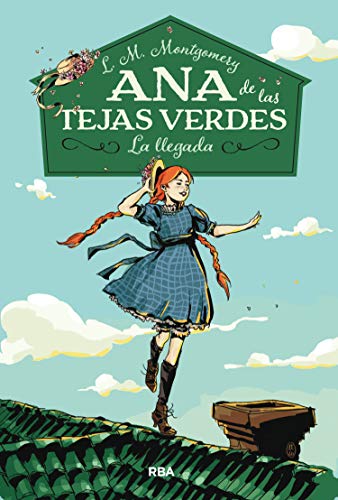 Ana de las tejas verdes 1. La llegada. (INOLVIDABLES) Ana de las tejas verdes 1. La llegada. (INOLVIDABLES)
