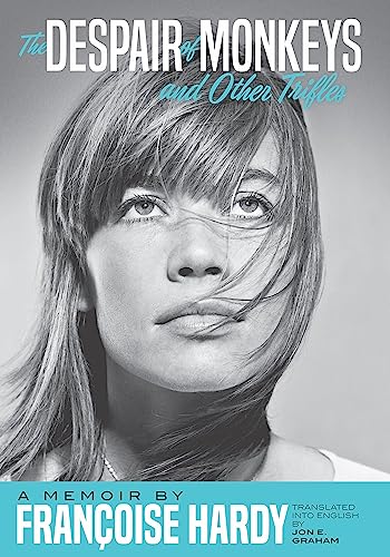 The Despair of Monkeys and Other Trifles: A Memoir by Françoise Hardy