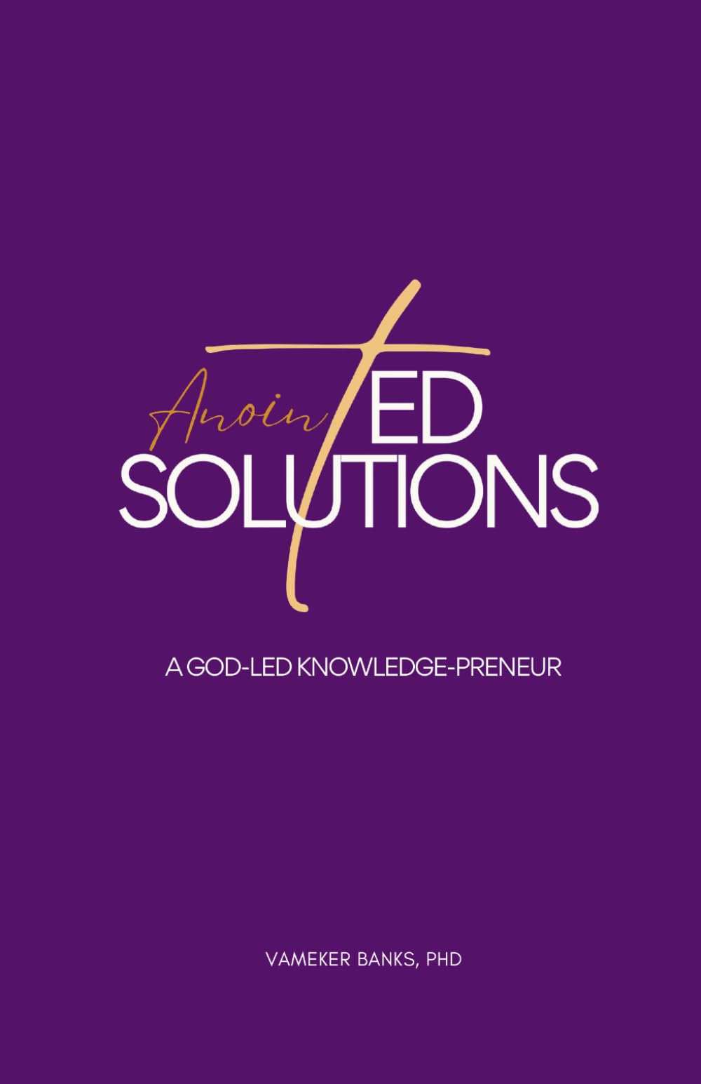 AnointED Solutions: A God-led Knowledge-preneur
