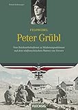  Ritterkreuzträger - Feldwebel Peter Grübl - Vom Reichsarbeitsdienst zu Säuberungsaktionen auf dem südfranzösischen Plateau von Vercors - FLECHSIG