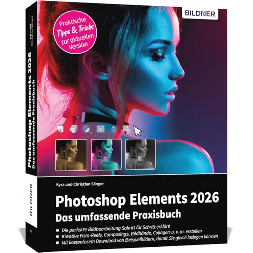 Photoshop Elements 2026 - Das umfangreiche Praxisbuch: Alle Funktionen und Möglichkeiten verständlich erklärt - Schritt für Schritt auf 550 Seiten - komplett in Farbe!