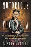 Notorious Victoria: The Uncensored Life of Victoria Woodhull - Visionary, Suffragist, and First Woman to Run for President