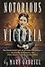Notorious Victoria: The Uncensored Life of Victoria Woodhull - Visionary, Suffragist, and First Woman to Run for President