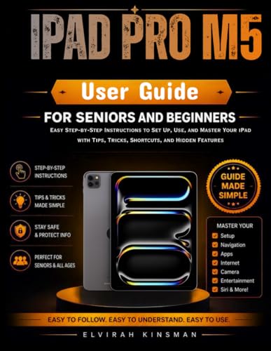 Ipad Pro M5 User Guide for seniors and Beginners: Step‑by‑Step Instructions, shortcuts,Tips, and Tricks to setup and use your iPads the easy way