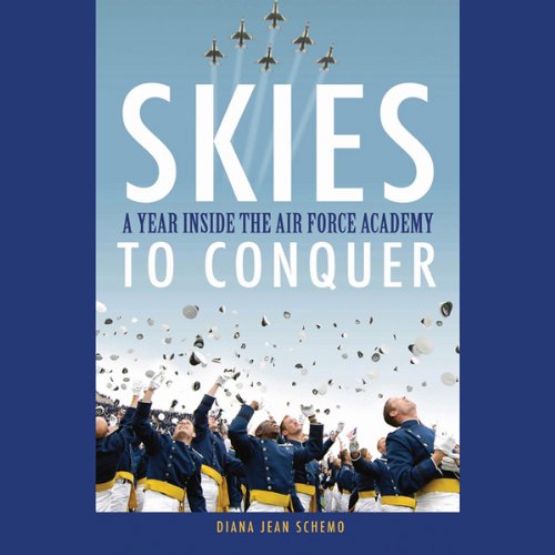 Cover art for Skies to Conquer: A Year Inside the Air Force Academy