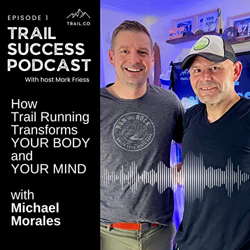 How Trail Running Transforms YOUR BODY and YOUR MIND with Michael Morales