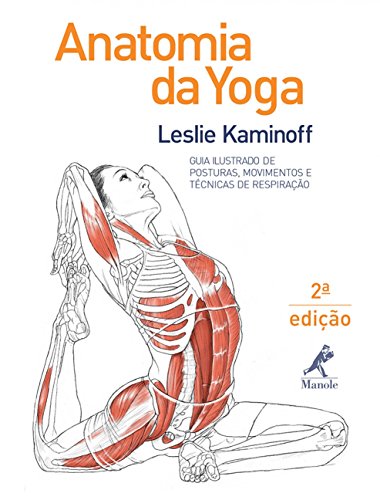 Anatomia da yoga: Guia ilustrado de posturas, movimentos e técnicas de respiração
