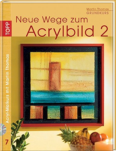 Neue Wege zum Acrylbild: Grundkurs, Teil 2 (inkl. DVD-Video) (Acryl-Malkurs mit Martin Thomas) Neue Wege zum Acrylbild: Grundkurs, Teil 2 (inkl. DVD-Video) (Acryl-Malkurs mit Martin Thomas)