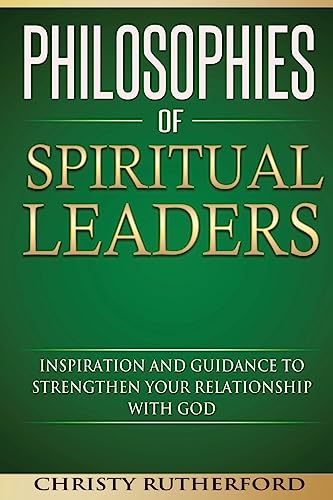 Philosophies of Spiritual Leaders: Inspiration and guidance to strengthen your relationship with God