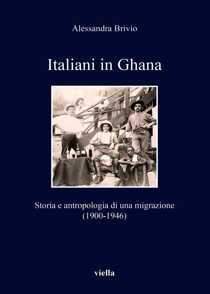 Italiani in Ghana: Storia E Antropologia Di Una Migrazione (1900-1946)