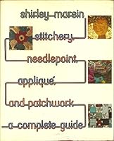 Stitchery, Needlepoint, Applique and Patchwork a Complete Guide Morein 6706705543 Book Cover