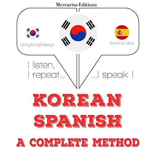 Korean Spanish. A complete method I listen, I repeat, I speak