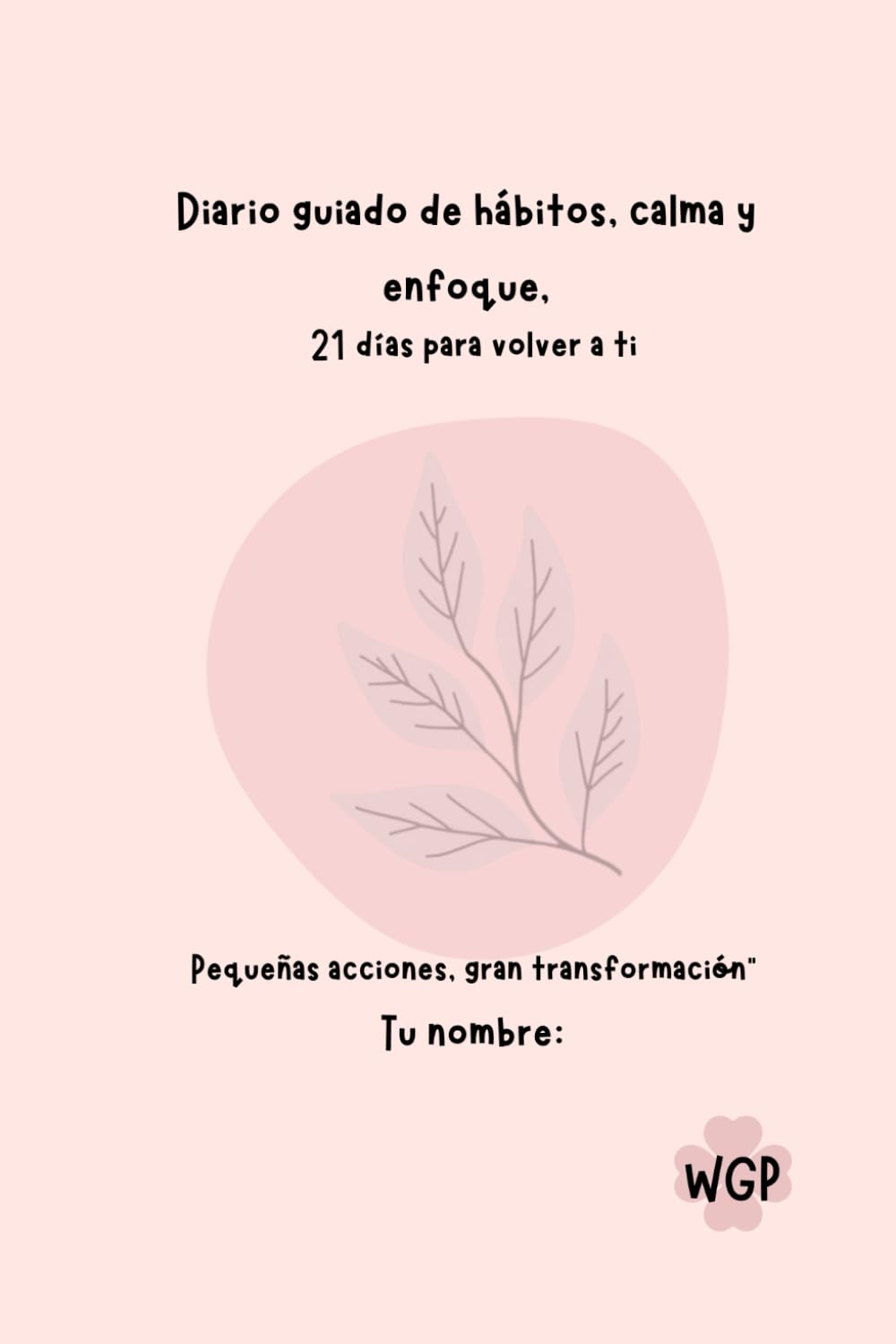 21 días para volver a ti: Diario guiado de hábitos, calma y enfoque