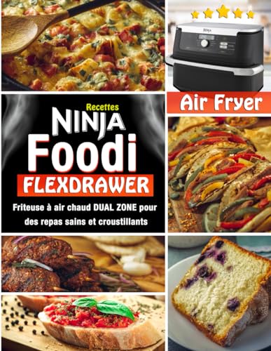 Recettes Ninja Foodi Flexdrawer Air fryer - Friteuse à air chaud DUAL ZONE pour des repas sains et croustillants