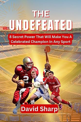 The Undefeated : 8 Secret Powers That Will Make You A Celebrated Champion In Any Sport