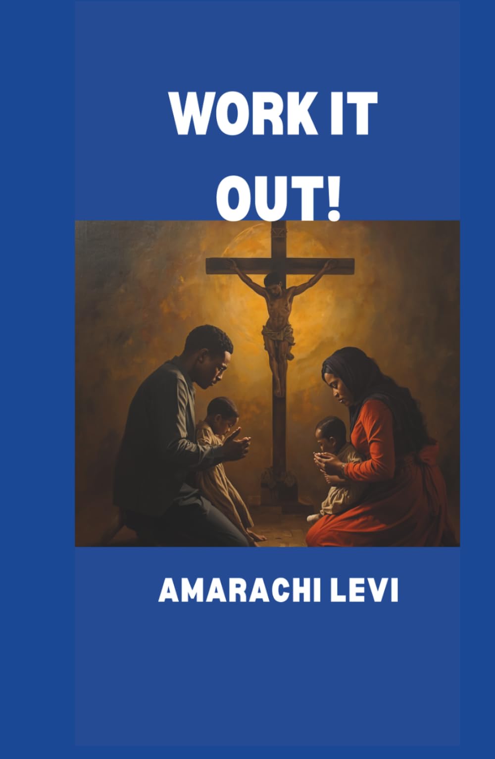 WORK IT OUT!: How to Strengthen Your Relationship With God and Your Marriage Against All Odds