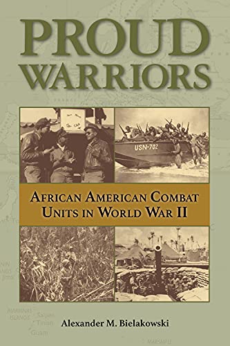 Proud Warriors: African American Combat Units in World War II (Volume 6) (American Military Studies)