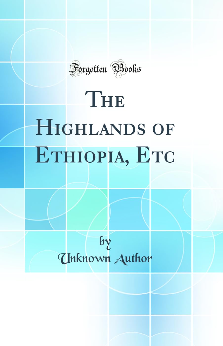 The Highlands of Ethiopia, Etc (Classic Reprint)      Hardcover – August 24, 2018