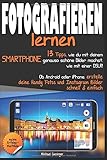  Fotografieren lernen: 13 Tipps, wie du mit deinem Smartphone schöne Bilder machst, wie mit einer DSLR! Erstelle deine Handy Fotos & Instagram Bilder schnell & einfach mit Android oder iPhone