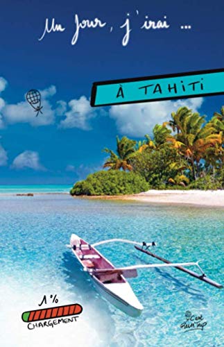Un jour, j'irai ... à Tahiti - CARNET DE NOTES - NOTEBOOK - 150 pages: Format livre broché 13,97x21,59 cm - intérieur pointillé idéal pour Bullet ... Couverture souple brillante (French Edition)
