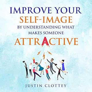 Improve Your Self-Image by Understanding What Makes Someone Attractive Audiolibro Por Justin Clottey arte de portada