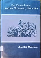 The Pennsylvania Antiwar Movement, 1861-1865 0838622283 Book Cover