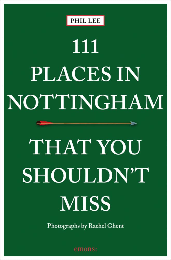111 Places in Nottingham That You Shouldn't Miss: Travel Guide (111 Places)