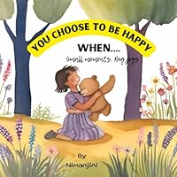 You Choose To Be Happy When…. B0F67F81BD Book Cover