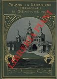  Milano e l’Esposizione Internazionale del Sempione. 1906. Cronaca illustrata dell’esposizione.