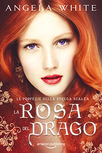 La rosa del drago (Le profezie della strega scalza Vol. 3)