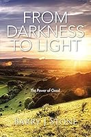 From Darkness to Light: The Power of Good 1504937511 Book Cover