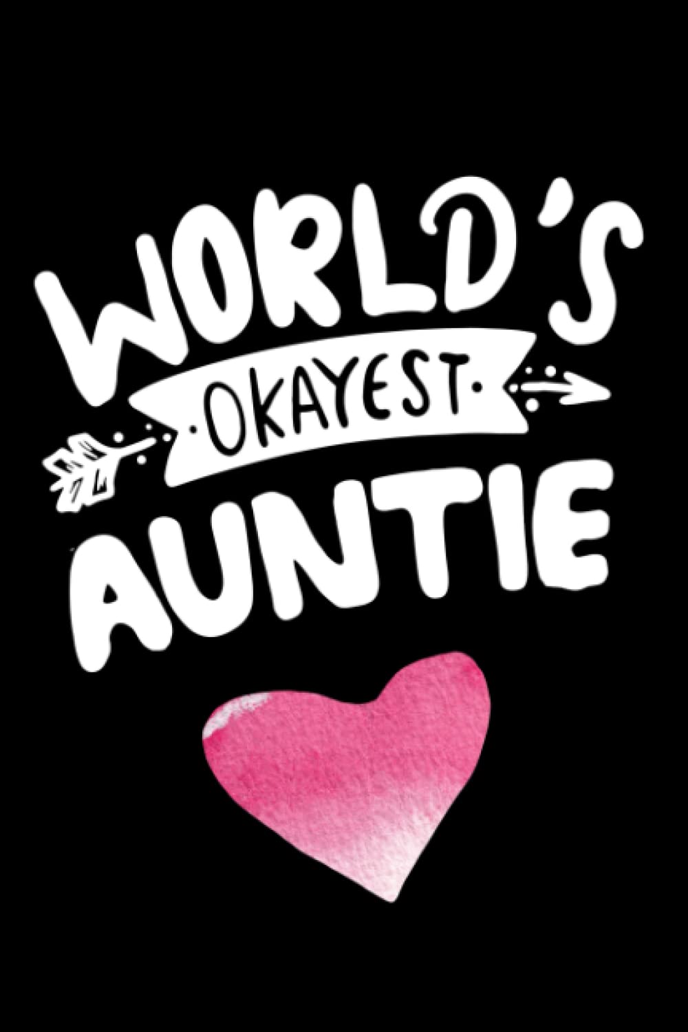 Cor Design PublishingWorld's Okayest Auntie Journal: Favorite Auntie Notebook Heart Design 120 Pages 6 x 9 inches My Favorite People Call Me Auntie Lined Notebook