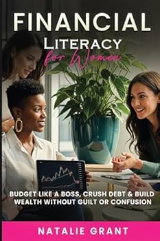 Paperback Financial Literacy for Women: Budget Like a Boss, Crush Debt & Build Wealth Without Guilt or Confusion Book
