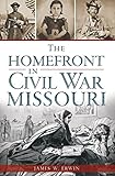 The Homefront in Civil War Missouri (Civil War Series) (English Edition)