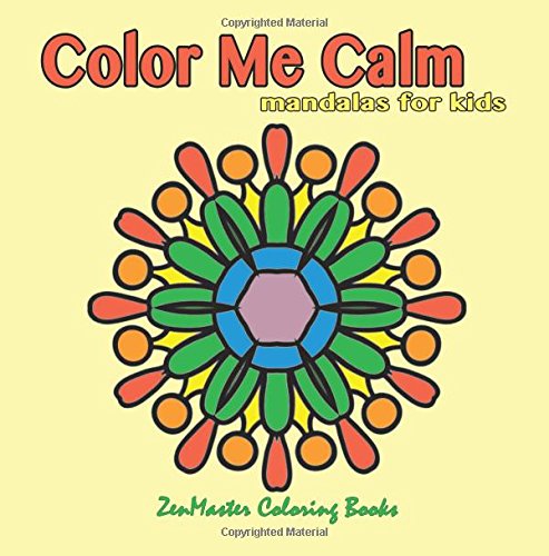 Color Me Calm Mandalas For Kids: Kids Mandalas Coloring Book For Creativity, Art Therapy, And Relaxation. (Coloring Books For Grownups) #TOP8
