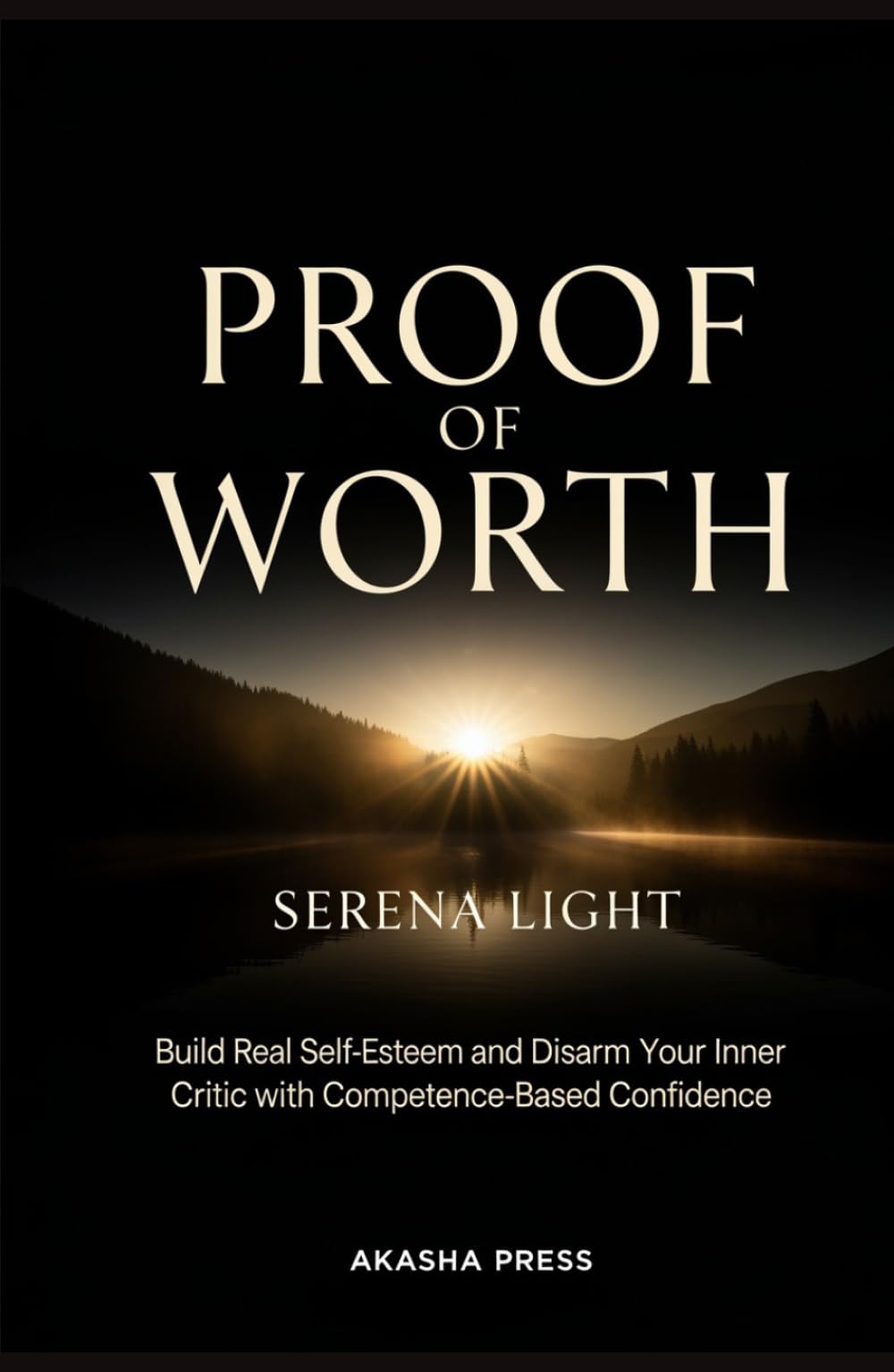 Proof of Worth: Build Real Self-Esteem and Disarm Your Inner Critic with Competence-Based Confidence
