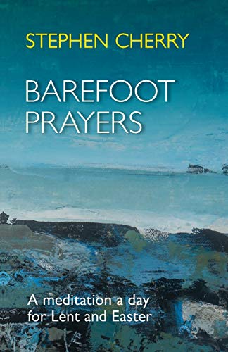 Barefoot Prayers: A Meditation a Day for Lent and Easter