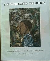 The Neglected Tradition: Towards a New History of South African Art (1930-1988), Johannesburg Art Gallery, 23 November 1988-8 January 1989 0620131845 Book Cover