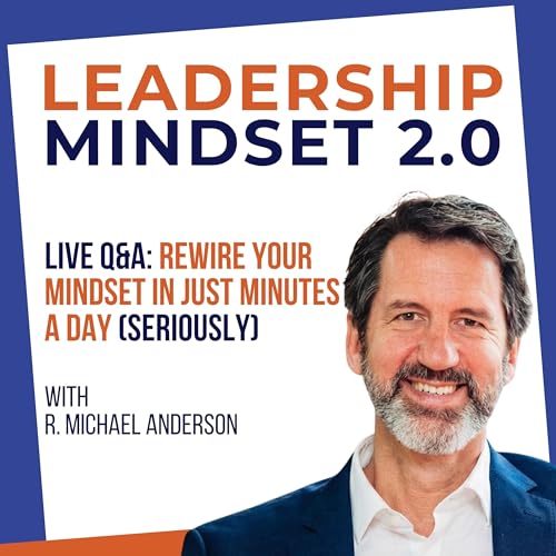 Live Q&A: Rewire your Mindset in just Minutes a Day (Seriously)