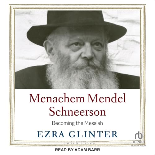 Menachem Mendel Schneerson: Becoming the Messiah by Ezra Glinter episode artwork