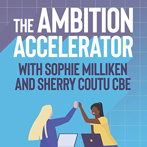 The Ambition Accelerator: Episode 3 - Sherry Coutu CBE