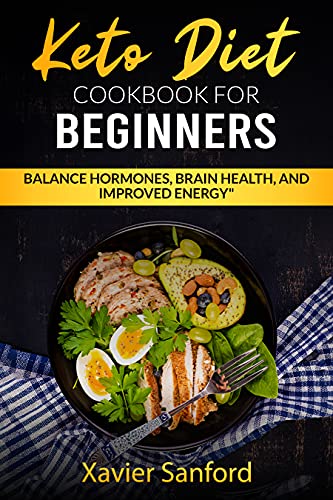 Keto Diet Cookbook for Beginners: Balance Hormones, Brain Health, and Improved Energy