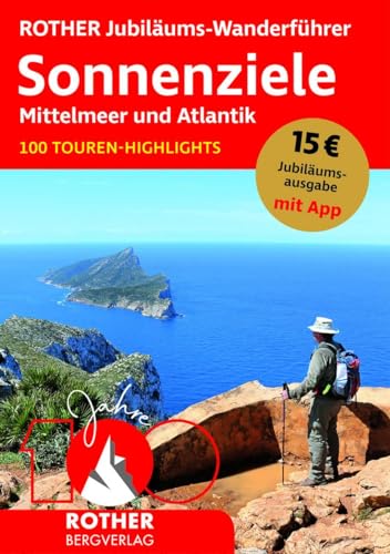 ROTHER Jubiläums-Wanderführer Sonnenziele - Mittelmeer und Atlantik: 100 Touren-Highlights. Mit App (Rother Selection)