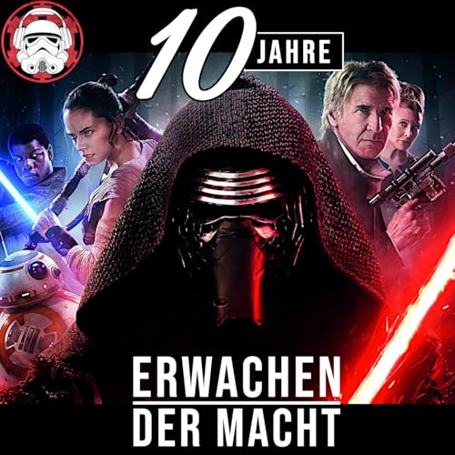 #128 &ndash; 10 Jahre Episode VII &ndash; Das Erwachen der Macht