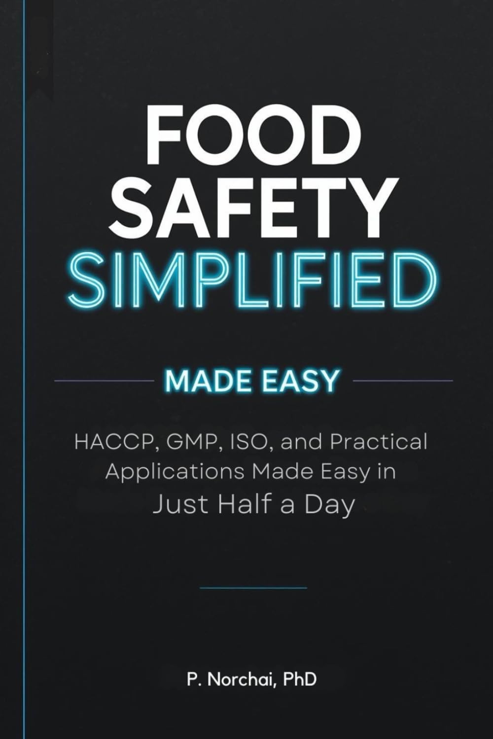 FOOD SAFETY SIMPLIFIED: HACCP, GMP, ISO, and Practical Applications Made Easy in Just Half a Day