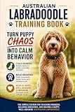 Australian Labradoodle Training Book: Turn Puppy Chaos into Calm Behavior: The Simple System for Teaching Manners, Building Obedience, and Raising a Happy, Well-Behaved Australian Labradoodle