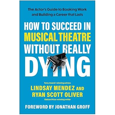 How to Succeed in Musical Theatre Without Really Dying
