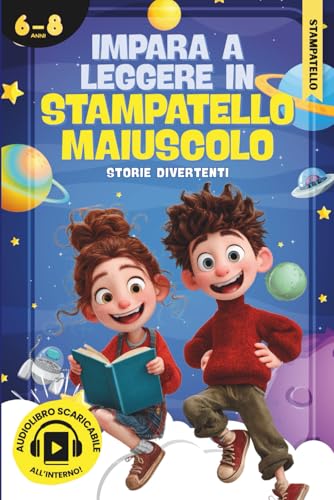 Impara a Leggere in Stampatello Maiuscolo: Prime Letture Divertenti per Bambini di 6 Anni – Storie Facili e Educative